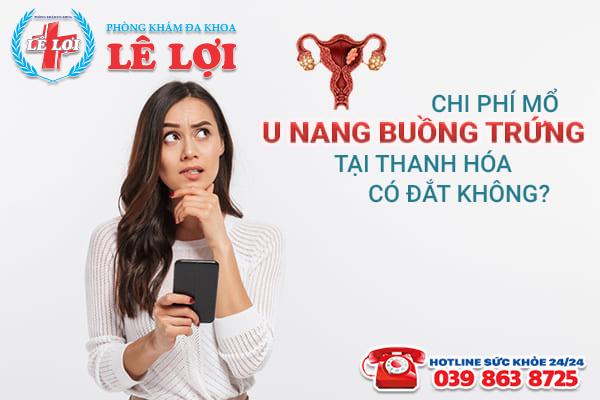 Chi phí mổ u nang buồng trứng tại Thanh Hóa có đắt không