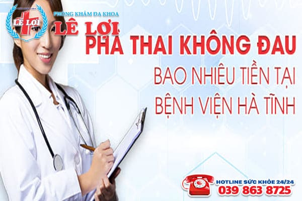 Phá thai không đau bao nhiêu tiền tại bệnh viện Hà Tĩnh